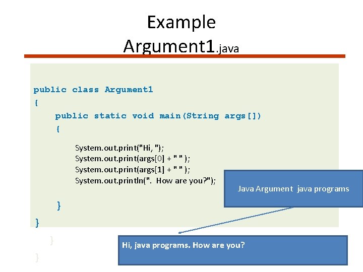 Example Argument 1. java public class Argument 1 { public static void main(String args[])
