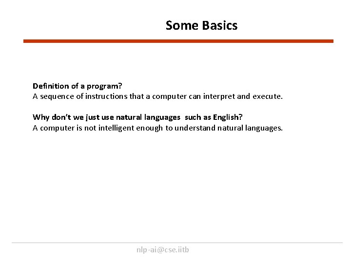 Some Basics Definition of a program? A sequence of instructions that a computer can