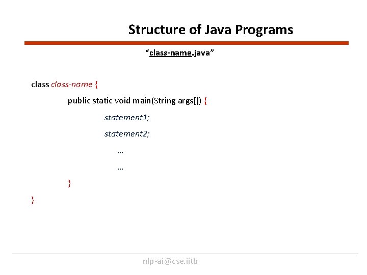 Structure of Java Programs “class-name. java” class-name { public static void main(String args[]) {