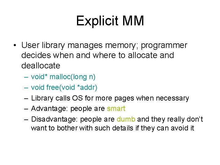 Explicit MM • User library manages memory; programmer decides when and where to allocate