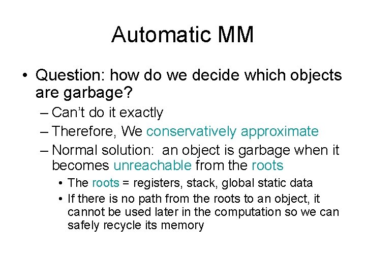Automatic MM • Question: how do we decide which objects are garbage? – Can’t