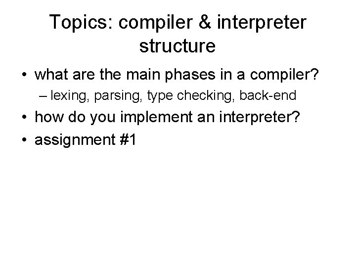 Topics: compiler & interpreter structure • what are the main phases in a compiler?
