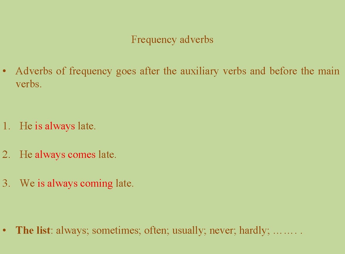 Frequency adverbs • Adverbs of frequency goes after the auxiliary verbs and before the