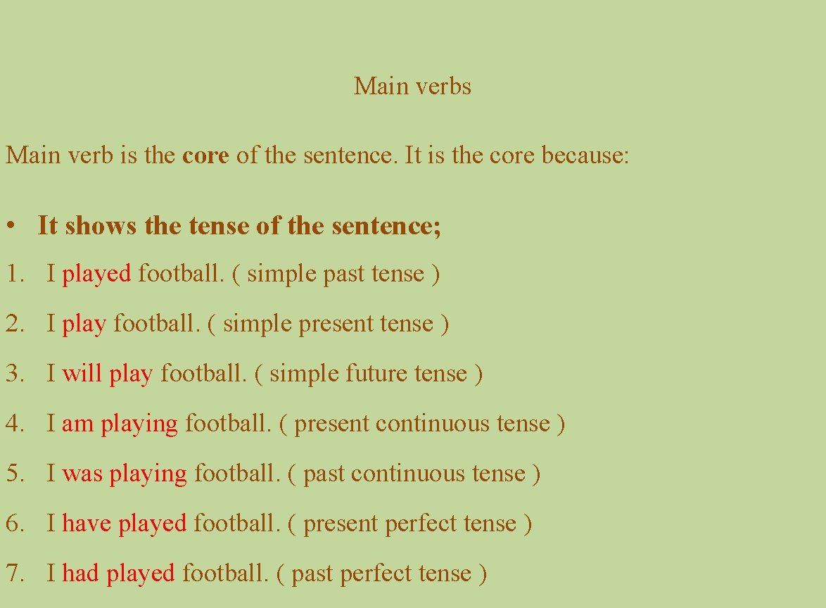 Main verbs Main verb is the core of the sentence. It is the core