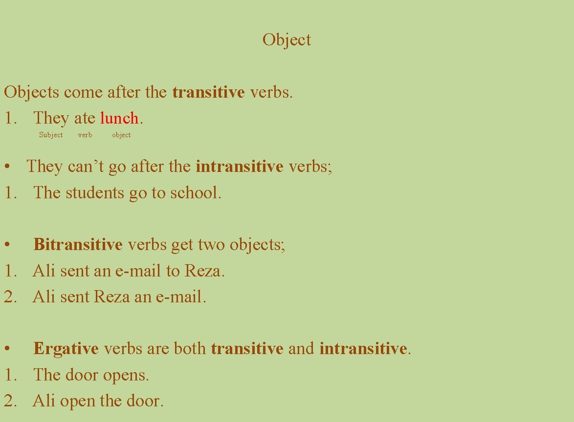 Objects come after the transitive verbs. 1. They ate lunch. Subject verb object •