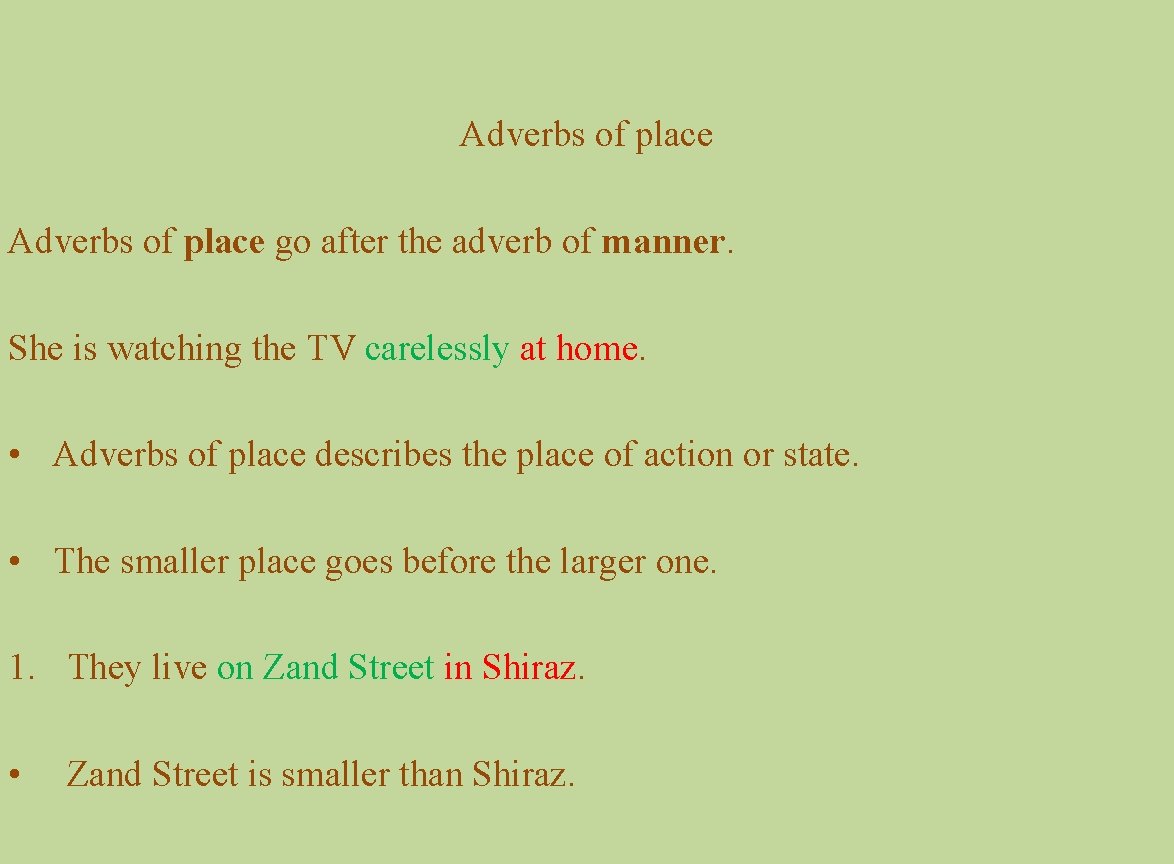 Adverbs of place go after the adverb of manner. She is watching the TV