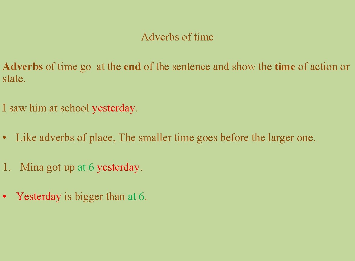 Adverbs of time go at the end of the sentence and show the time