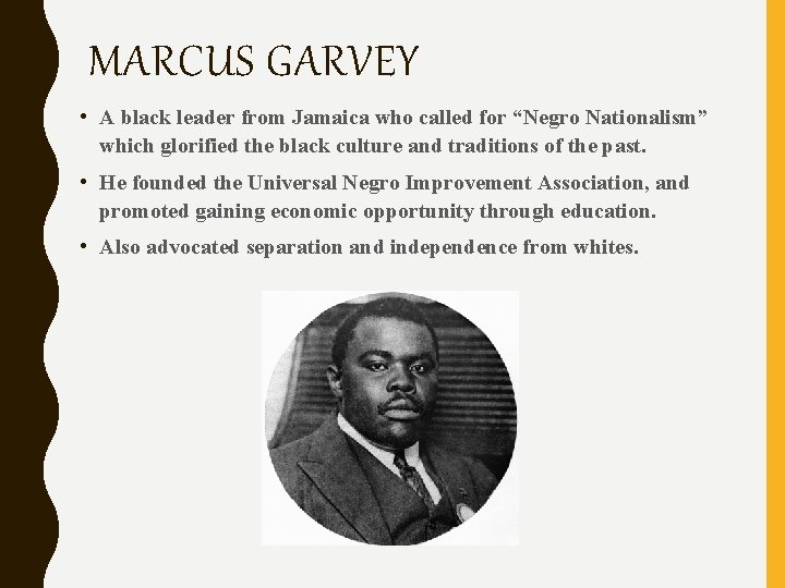MARCUS GARVEY • A black leader from Jamaica who called for “Negro Nationalism” which