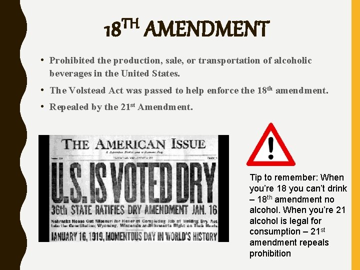 18 TH AMENDMENT • Prohibited the production, sale, or transportation of alcoholic beverages in
