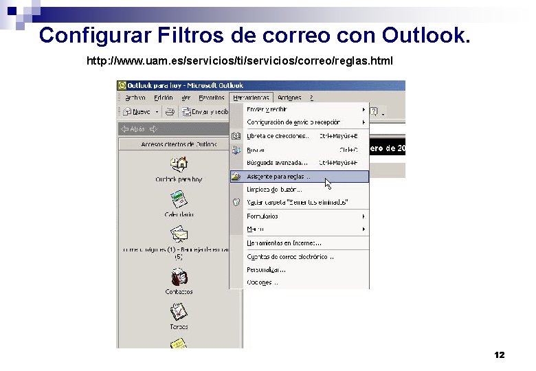 Configurar Filtros de correo con Outlook. http: //www. uam. es/servicios/ti/servicios/correo/reglas. html 12 