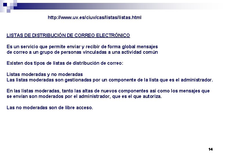 http: //www. uv. es/ciuv/cas/listas. html LISTAS DE DISTRIBUCIÓN DE CORREO ELECTRÓNICO Es un servicio