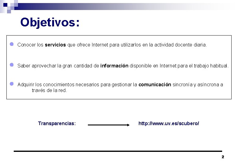 Objetivos: Conocer los servicios que ofrece Internet para utilizarlos en la actividad docente diaria.