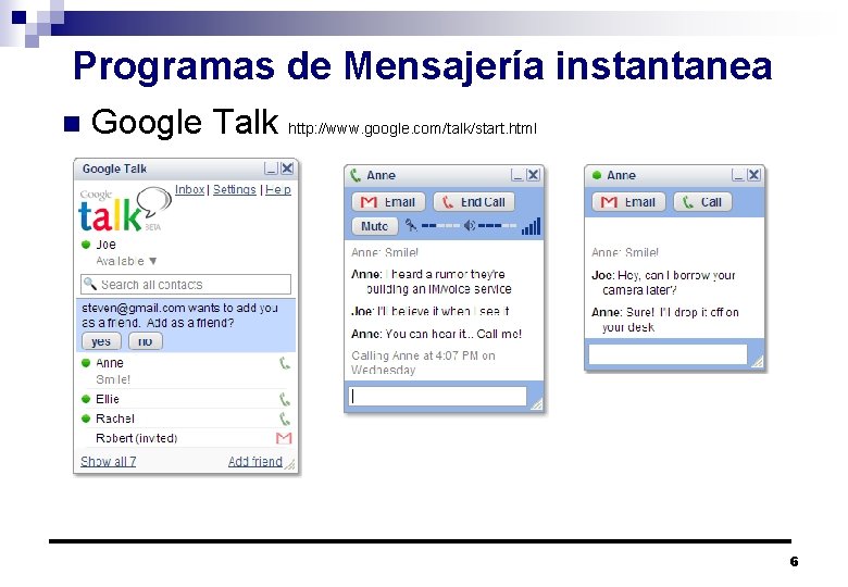 Programas de Mensajería instantanea n Google Talk http: //www. google. com/talk/start. html 6 