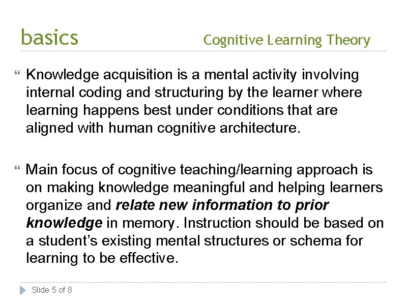 basics Cognitive Learning Theory Knowledge acquisition is a mental activity involving internal coding and