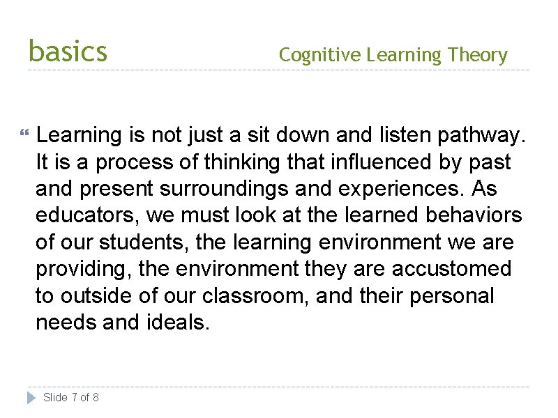 basics Cognitive Learning Theory Learning is not just a sit down and listen pathway.