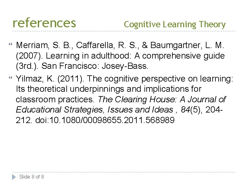 references Cognitive Learning Theory Merriam, S. B. , Caffarella, R. S. , & Baumgartner,
