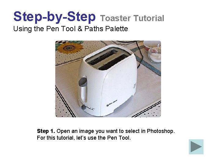 Step-by-Step Toaster Tutorial Using the Pen Tool & Paths Palette Step 1. Open an