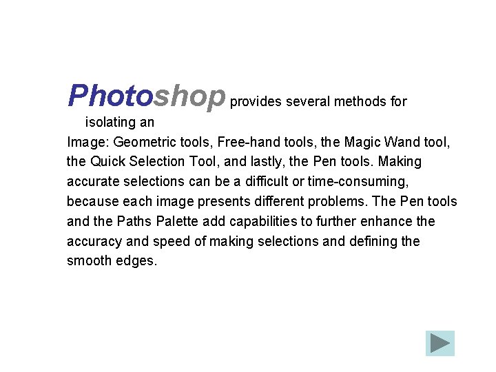 Photoshop provides several methods for isolating an Image: Geometric tools, Free-hand tools, the Magic