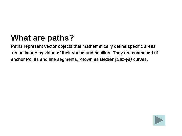 What are paths? Paths represent vector objects that mathematically define specific areas on an