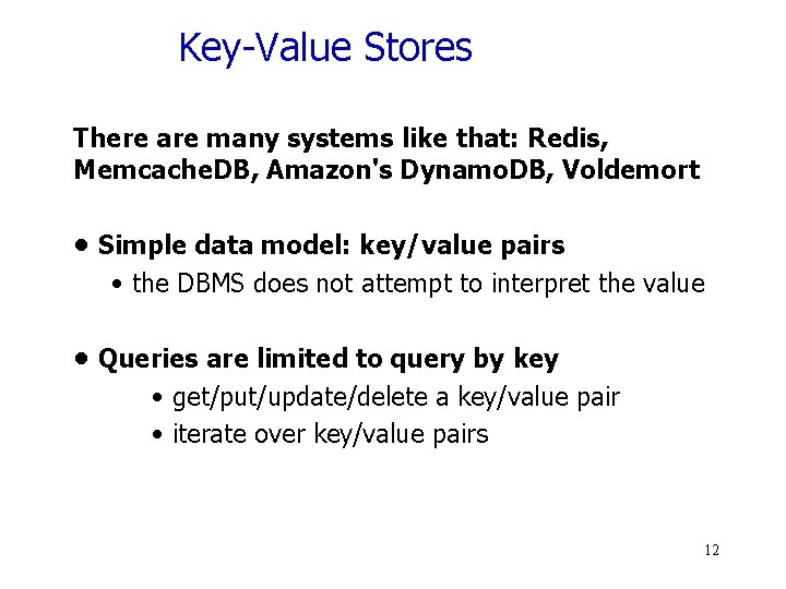 Key-Value Stores There are many systems like that: Redis, Memcache. DB, Amazon's Dynamo. DB,