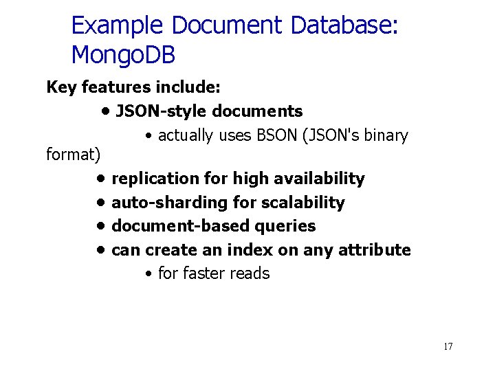 Example Document Database: Mongo. DB Key features include: • JSON-style documents • actually uses
