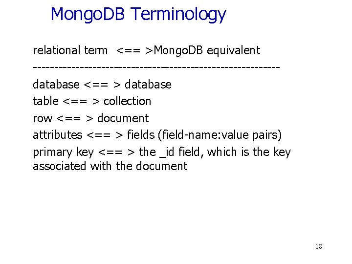 Mongo. DB Terminology relational term <== >Mongo. DB equivalent -----------------------------database <== > database table