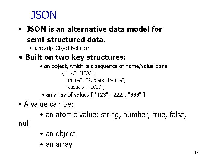 JSON • JSON is an alternative data model for semi-structured data. • Java. Script