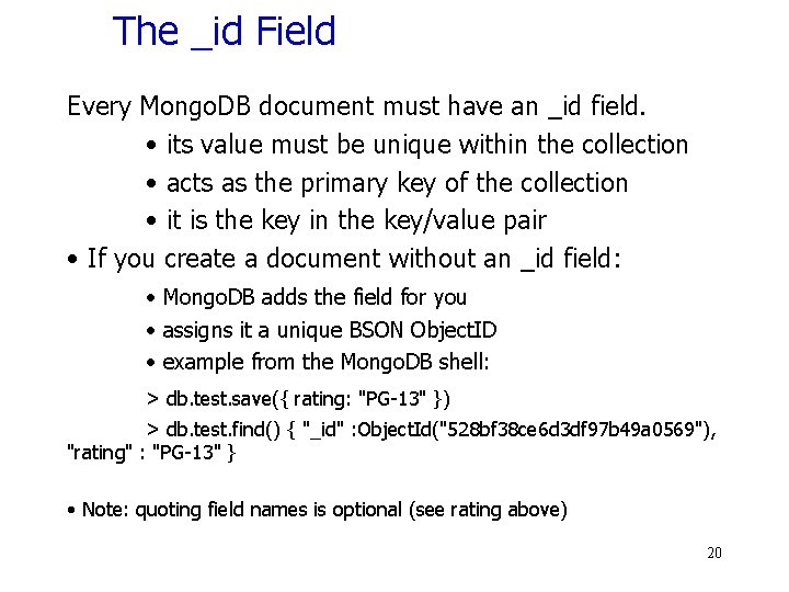 The _id Field Every Mongo. DB document must have an _id field. • its