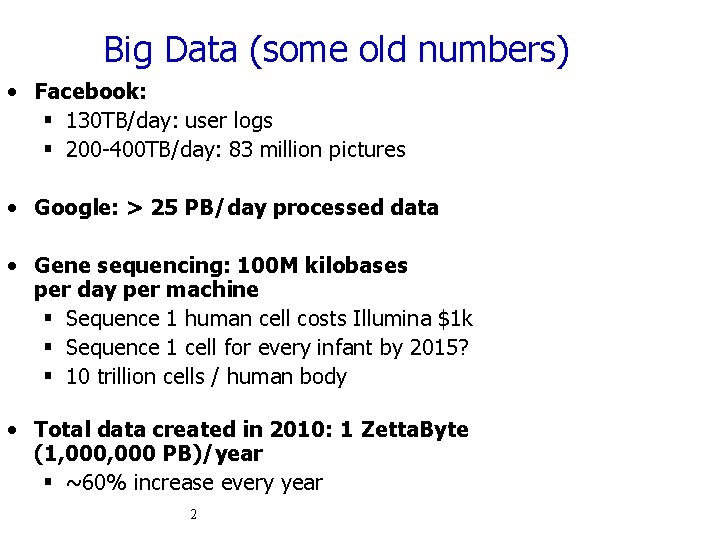 Big Data (some old numbers) • Facebook: § 130 TB/day: user logs § 200