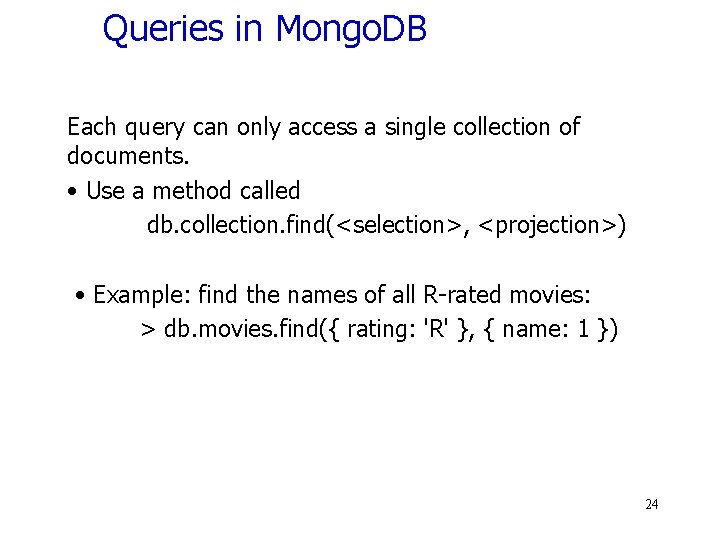 Queries in Mongo. DB Each query can only access a single collection of documents.