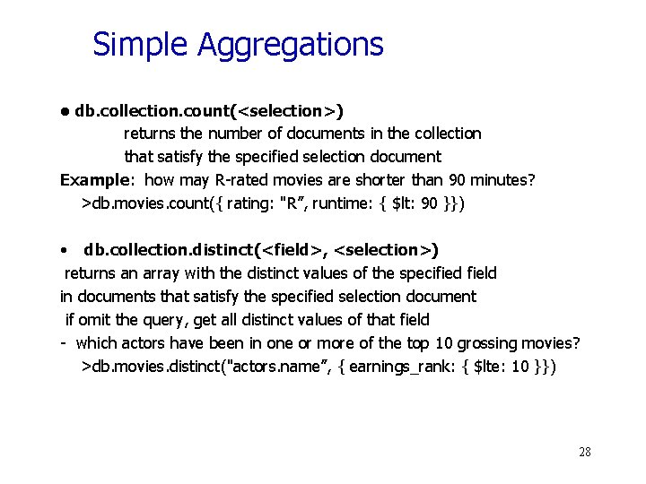 Simple Aggregations • db. collection. count(<selection>) returns the number of documents in the collection