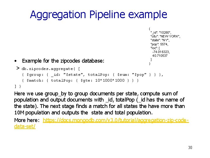 Aggregation Pipeline example { • Example for the zipcodes database: > db. zipcodes. aggregate(