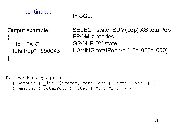 continued: Output example: { "_id" : "AK", "total. Pop" : 550043 } In SQL: