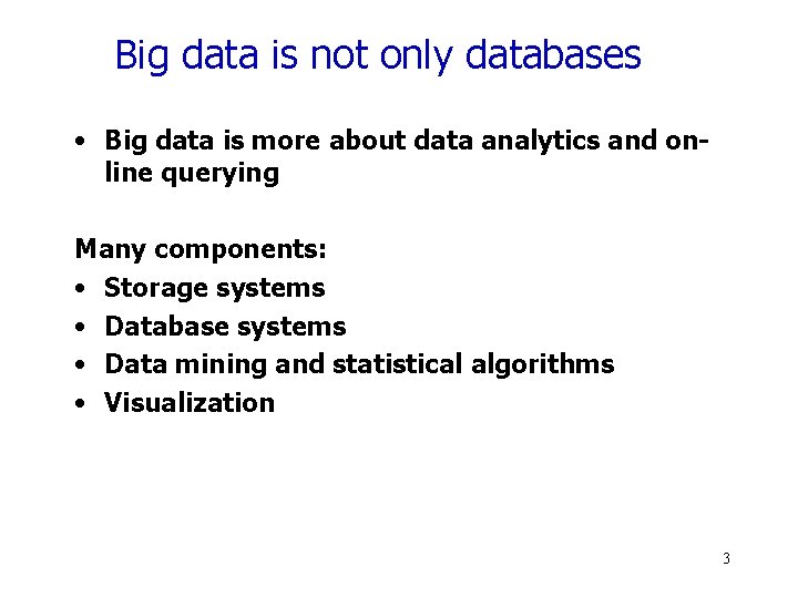 Big data is not only databases • Big data is more about data analytics