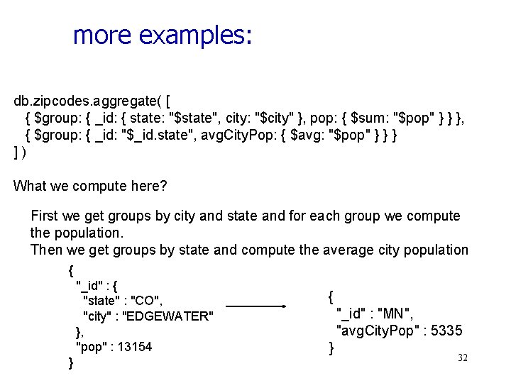 more examples: db. zipcodes. aggregate( [ { $group: { _id: { state: "$state", city: