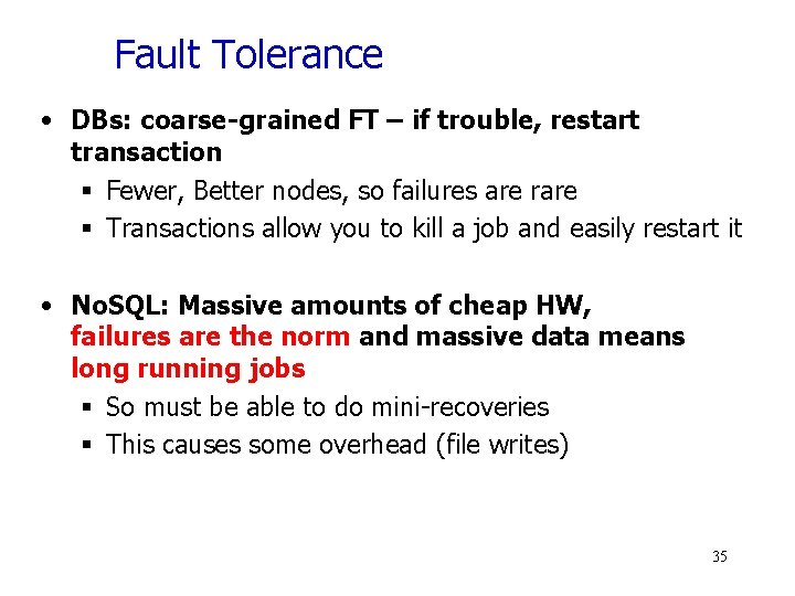 Fault Tolerance • DBs: coarse-grained FT – if trouble, restart transaction § Fewer, Better