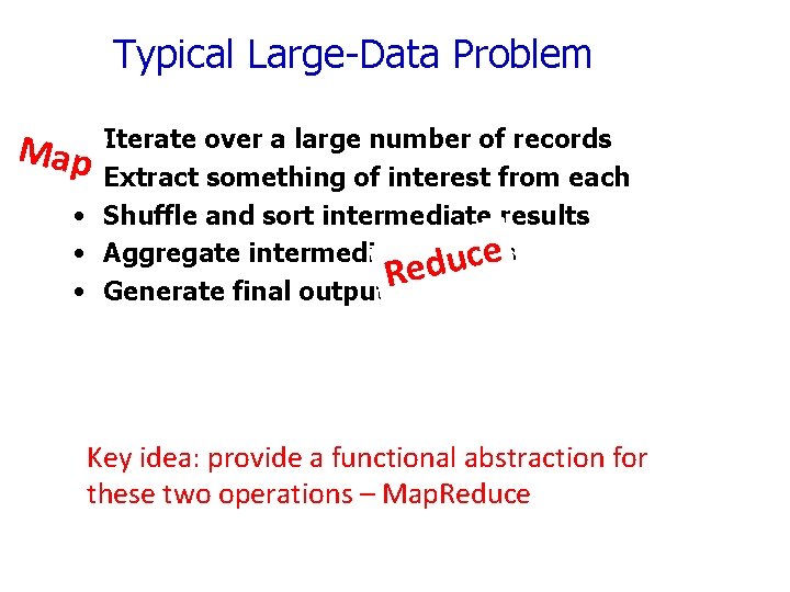 Typical Large-Data Problem Map • • • Iterate over a large number of records