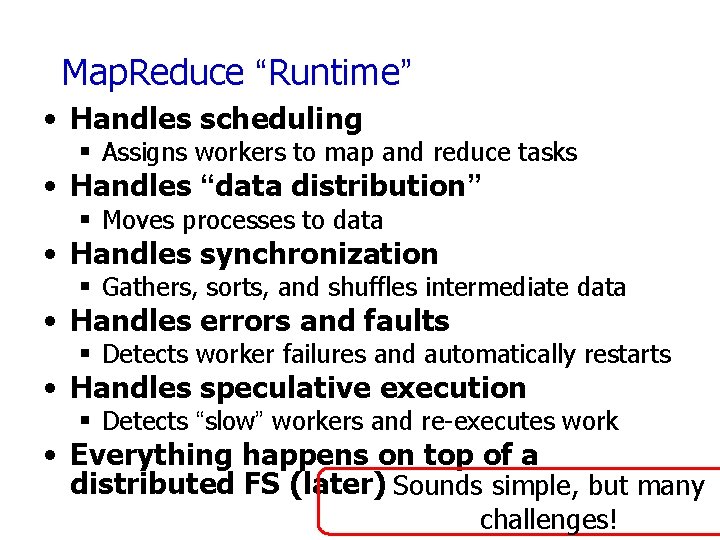 Map. Reduce “Runtime” • Handles scheduling § Assigns workers to map and reduce tasks