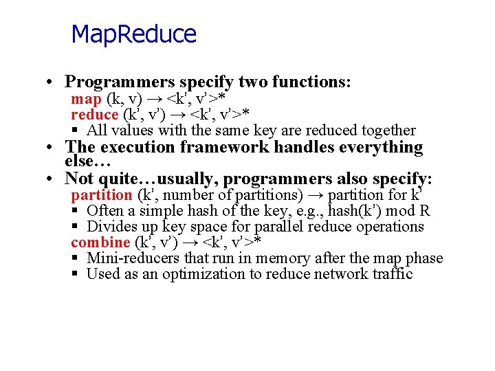 Map. Reduce • Programmers specify two functions: map (k, v) → <k’, v’>* reduce
