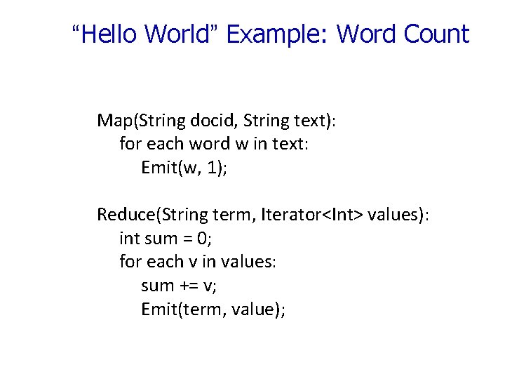 “Hello World” Example: Word Count Map(String docid, String text): for each word w in