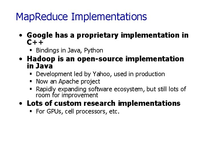 Map. Reduce Implementations • Google has a proprietary implementation in C++ § Bindings in
