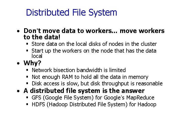 Distributed File System • Don’t move data to workers… move workers to the data!