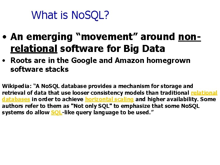 What is No. SQL? • An emerging “movement” around nonrelational software for Big Data
