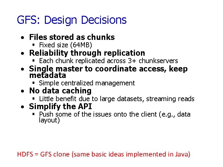 GFS: Design Decisions • Files stored as chunks § Fixed size (64 MB) •
