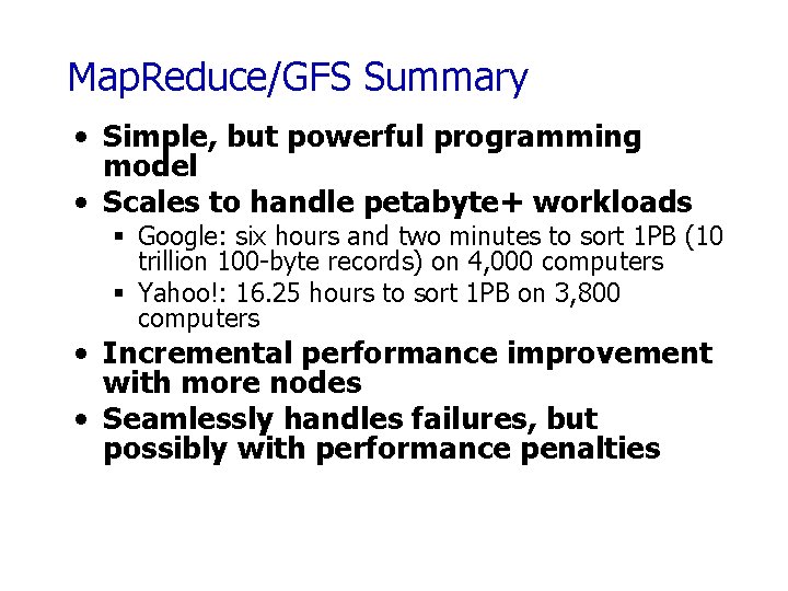 Map. Reduce/GFS Summary • Simple, but powerful programming model • Scales to handle petabyte+