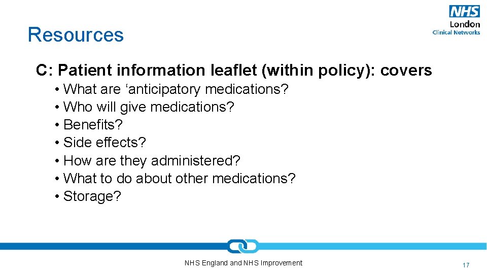 Resources C: Patient information leaflet (within policy): covers • What are ‘anticipatory medications? •