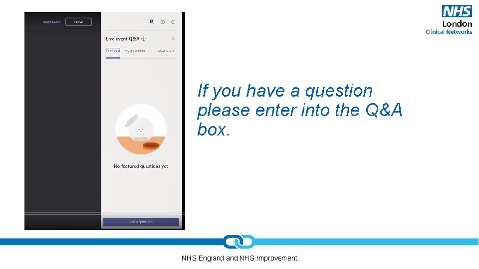 If you have a question please enter into the Q&A box. NHS England NHS