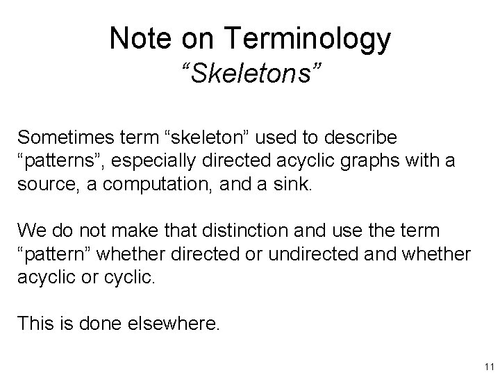 Note on Terminology “Skeletons” Sometimes term “skeleton” used to describe “patterns”, especially directed acyclic