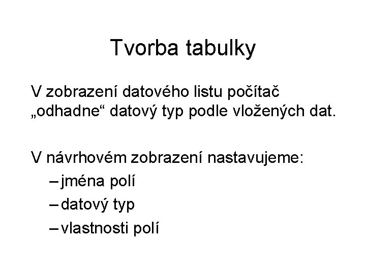 Tvorba tabulky V zobrazení datového listu počítač „odhadne“ datový typ podle vložených dat. V