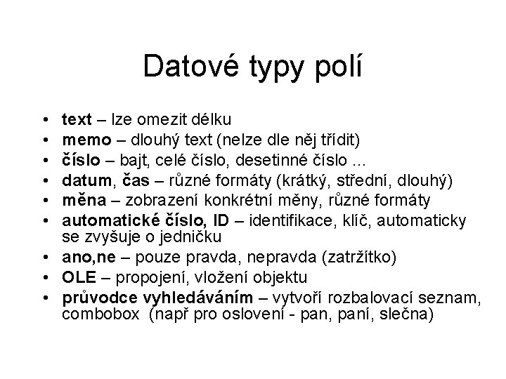 Datové typy polí • • • text – lze omezit délku memo – dlouhý